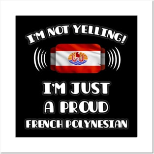 I'm Not Yelling I'm A Proud French Polynesian - Gift for French Polynesian With Roots From French Polynesia Posters and Art